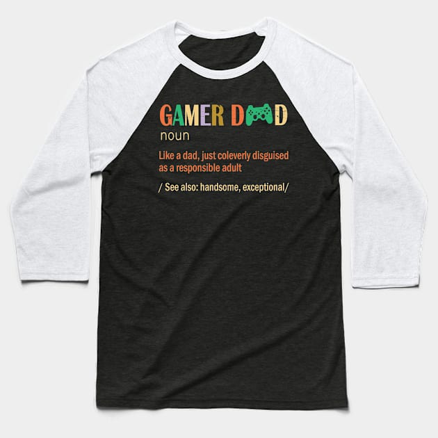 Gamer Dad Like A Dad Just Coleverly Disguised As A Responsible Adult Also Handsome Exceptional Baseball T-Shirt by bakhanh123